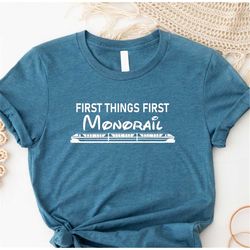 First Things First Monorail Shirt, Disney Shirt, Disney Vacation Shirt, WDW Shirt, Monorail System Shirt, Magic Kingdom,