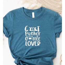 Cat Mother Coffee Lover Shirt, Sarcastic Mom Shirt, Funny Cat Mom Shirt, Inspirational Shirt Gift, Mom Life Tee, Cat Lov
