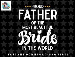 Mens Father of the beautiful Bride Bridal Wedding Gifts for Dad png, sublimation, digital download