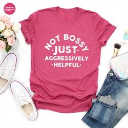 Funny Saying TShirt, Not Bossy Aggressively Helpful, Sarcastic Mom Shirts, Mothers Day Gifts, Women VNeck T-Shirt, Birth