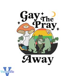 Gay The Pray Away Gay Frog SVG LGBTQ Funny SVG Cutting File