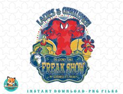 Looney Tunes Freak Show My Goodness Its freaky png, sublimation, digital download
