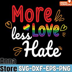 More Love Less Hate LGBT Gay Pride Svg,LGBT Day Svg,Lesbian Svg,Gay Svg,Bisexual Svg,Transgender Svg,Queer Svg,Pride Svg