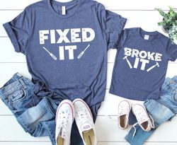 Broke It Fixed It Father Son Matching Shirts, Fathers Day Dad Matching Shirts, Daddy and Me Shirts, Father Son Shirts, T