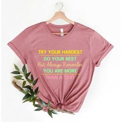 Try Your Hardest Do Your Best But Always Remember You are More Than A Test, Testing Shirt, End of Year Testing, Teacher