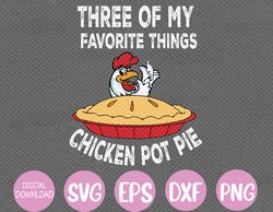 Chicken Pot Pie Three Of My Favorite Funny Svg, Eps, Png, Dxf, Digital Download