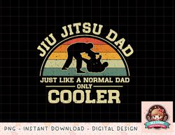 Mens Vintage Jiu Jitsu Dad Just Like A Normal Dad Only Cooler png, instant download, digital print