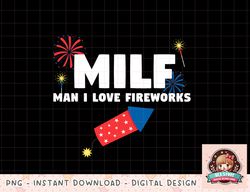 MILF Man I Love Fireworks Funny 4th July png, instant download, digital print