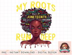 My Roots tshirt Black Women Run Deep Juneteenth 2023 Womens png, instant download, digital print