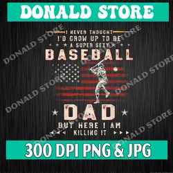 Mens A Super Sexy Baseball Dad But Here I Am Funny Fathers Day Png, PNG High Quality, PNG, Digital Download