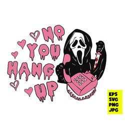 No You Hang Up Svg, Ghost Svg, Horror Movies Svg, Halloween Svg, Valentine Svg, Ai Eps Digital File