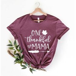 One Thankful Mama Shirt, Thankful Tshirt, Womens Fall shirt, Thanksgiving Shirt, Womens Thanksgiving Shirt, Womens Tee,