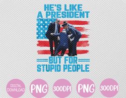 He's Like A President But For Stupid People Biden Falling Svg, Eps, Png, Dxf, Digital Download