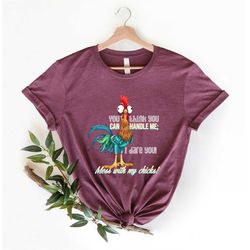 Funny Quote T Shirt, Rooster Humor Shirt, Sarcastic Shirt, You Think You can handle me I dare your mess with my chicks ,