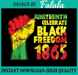 Juneteenth Celebrate Black Freedom 1865 History Month Png, Black History Png, Juneteenth Is My Independence Day