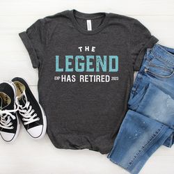 Legend Retire Shirt, Retirement Shirt, The Legend has Retired, Retirement Top Me