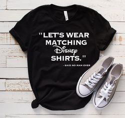 Lets Wear Matching Disney Shirts Said No Man Ever, Couple Matching Shirts, Coup