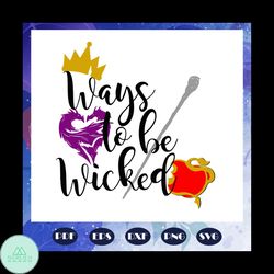 Ways to be wicked svg, disney svg, disney gift, disney shirt, evil queen svg, trending svg, Files For Silhouette, Files