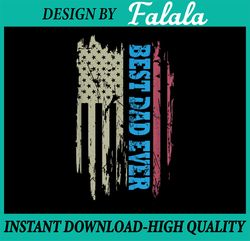 Father's day Best dad Ever With US American Flag Png, Best Dad Ever Us Flag Png, Father's Day Png, Digital Download