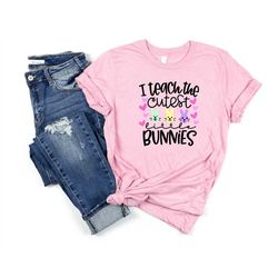 I Teach The Cutest Little Bunnies Shirt, Cute Happy Easter Outfit, Gift For Easter Teacher Shirt, Best Teacher Ever Gift