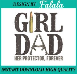 Girl Dad Her Protector Forever Png, Girl Dad Png, Father's Day Png, , Digital Download