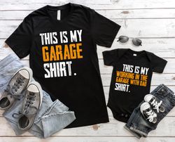 This Is My Working In The Garage With Dad Shirt, Daddy And Me Shirts, Garage Shi