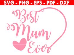 Best Mum Ever SVG, Best Mom Ever SVG, Mom SVG, Mom Quotes Svg, Gift For Mom svg, Cut File, Cricut, Silhouette