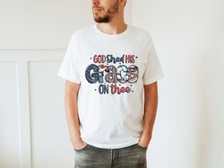 God Shed His Grace On Thee T-shirt, Fourth of Jul