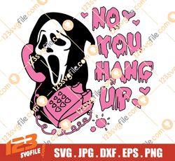 No You Hang Up SVG, Cut File, Png, Ai, Eps, Jpg, Instant Download, DIY, trendy halloween, scream 2022