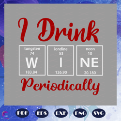 I Drink Wine Periodically, Drink Wine Svg, Drink Wine Love Svg, Chemistry Teache