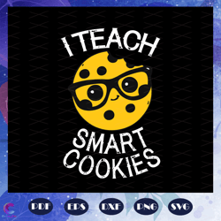I Teach Smart Cookies Svg, Teacher Gift Svg, Teacher Life Svg, Funny Teacher Svg