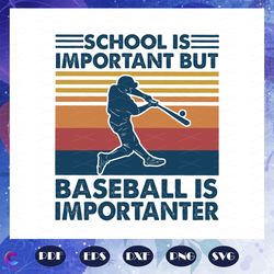 School Is Important But Baseball Is Importanter Svg, School Svg, School Shirt, S