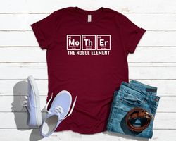 Mother the Noble Element Shirt, Mama Shirt, Mother's Day Shirt, Mom Shirt, Tshirt for