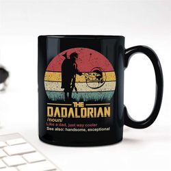 The Dadalorian Mug, Dad Definition mug, Star wars Dad mug, Father's day gift, Gift for Daddy, Coffee 11oz 15oz mug, Fath