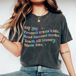 Say Gay Protect Trans Kids Read Banned Books Teach All History Show Love Shirt, LGBTQ Pride Shirt, Pride Ally Shirt, Gay
