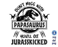Don't Mess With Papasaurus You'll Get Jurasskicked svg, Jurassic Park svg, Dinosaur T-rex svg, Tyrannosaurus svg