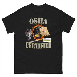Osha Certified - Funny Work Shirt - Sarcasm T-Shirt - Funny Gift - Funny Meme T-Shirt