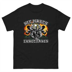 hit maxes evade taxes - pump cover - funny gym shirt - gym shirt