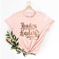 Readers become Leaders Shirt, Graphic Tee teacher shirt, Librarian Book Lover Shirt, Reading Shirt, Books Shirt, Teacher
