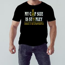 My Cup Size Is stanley Vegas Golden Knights 2023 Champions Shirt, Shirt For Men Women, Graphic Design, Unisex Shirt