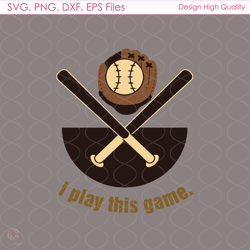I Play This Game Svg, Sport Svg, Baseball Svg, Baseball Team Svg, Baseball Game