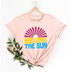 Here Comes The Sun Shirt, Summer Shirt, Retro Summer Shirt, Vacation Shirt, Beach Shirt, Summer Vibe Shirt, Beach Vacati