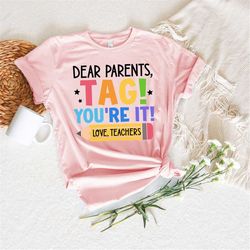 Tag Youre It Shirt, Hey Parents Shirt, Tag! Youre It!, Custom Name teacher shirt, End of School Year, Parents Shirt, Lov
