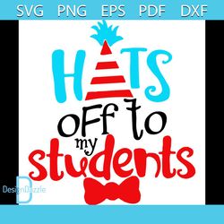 Hats Off To Students Dr Seuss The Cat In The Hat Svg, Dr Seuss Svg, Dr Seuss Students Svg, Students Svg, Teacher Svg, Ca