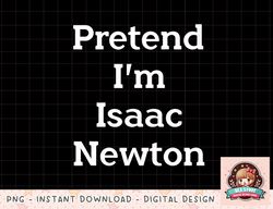 Pretend I'm Isaac Newton Costume Funny Halloween Party T-Shirt copy
