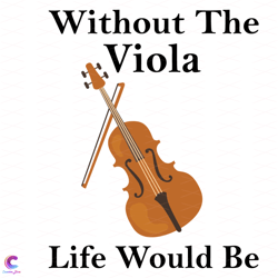 Without Viola Life Would Be Svg, Trending Svg, Violin Svg, Viola Svg, Viola Life