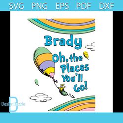 Dr Seuss Brady Oh The Places You Will Go Svg, Dr Seuss Svg, Brady Svg,Dr Seuss Characters Svg, Dr Seuss Saying Svg, Ball
