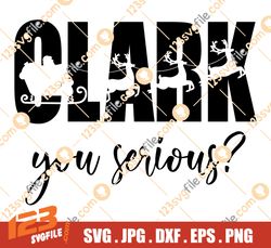 You Serious Clark Christmas SVG, Handmade Christmas SVG, Name Clark Christmas SVG