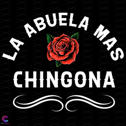 La Abuela Mas Chingona Rose Svg, Trending Svg, Rose Svg, Chingona Svg, Mexican S