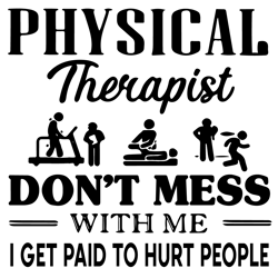 Physical Therapist Do Not Mess With Me I Get Paid To Hurt People Svg, Trending Svg, Physical Therapist Svg, Hurt People
